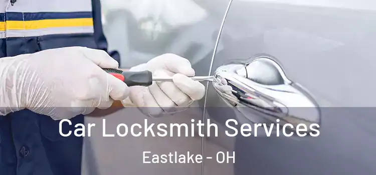  Car Locksmith Services Eastlake - OH