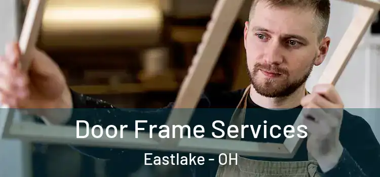  Door Frame Services Eastlake - OH