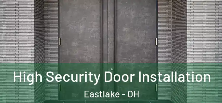  High Security Door Installation Eastlake - OH