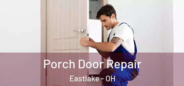  Porch Door Repair Eastlake - OH