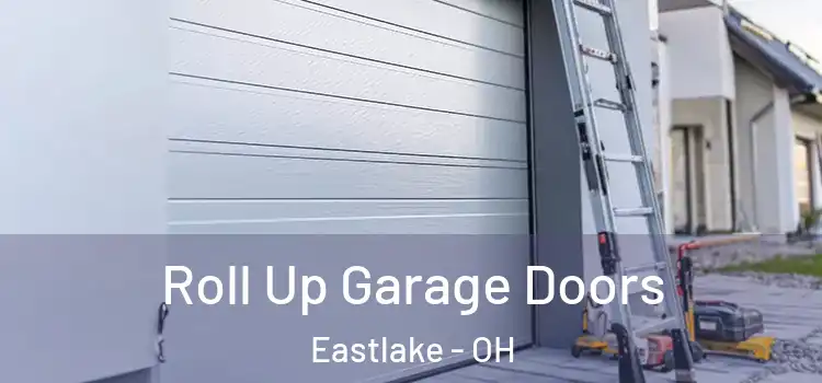  Roll Up Garage Doors Eastlake - OH